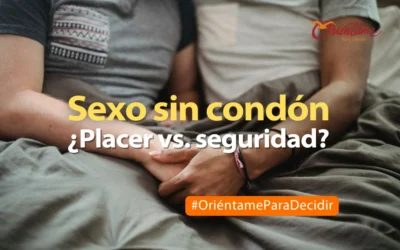 Sexo sin condón ¿placer versus seguridad?