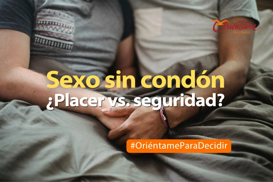 Sexo sin condón ¿placer versus seguridad?